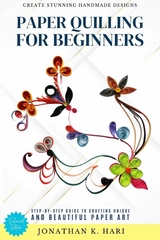 Paper Quilling for Beginners: -  Jonathan K. Hari