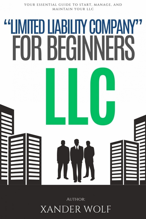 LLC 'Limited Liability Company' For Beginners::: -  Xander Wolf