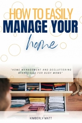 How to Easily Manage Your Home:: -  Kimberly Matt