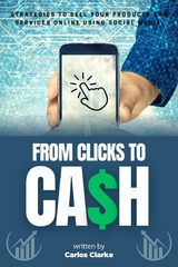 From Clicks to CASH::: -  Carlos Clarke