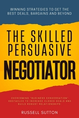The Skilled, Persuasive Negotiator:: -  Russell Sutton