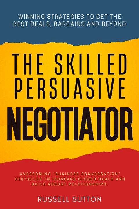 The Skilled, Persuasive Negotiator:: -  Russell Sutton