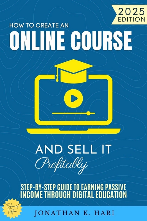 How to Create an Online Course and Sell It Profitably: - Jonathan K. Hari