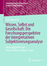 Wissen, Selbst und Gesellschaft: Die Forschungsperspektive der Interpretativen Subjektivierungsanalyse - Sa&scaron;a Bosančić