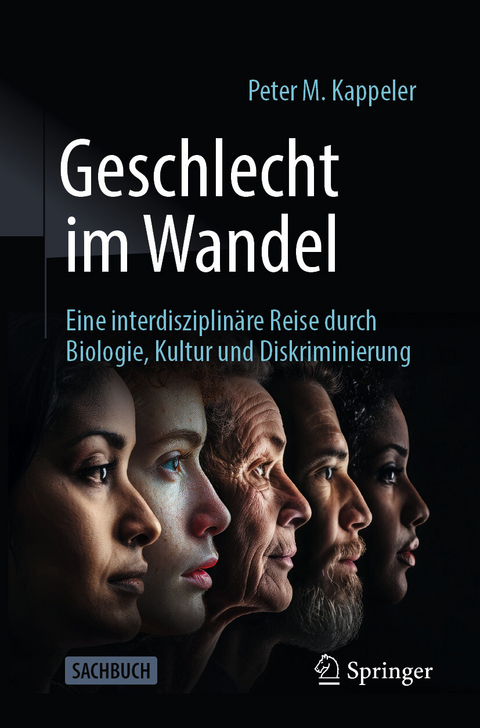 Geschlecht im Wandel: Eine interdisziplinäre Reise durch Biologie, Kultur und Diskriminierung -  Peter M. Kappeler