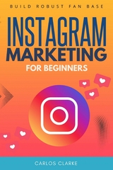 Instagram Marketing For Beginners: -  Carlos Clarke