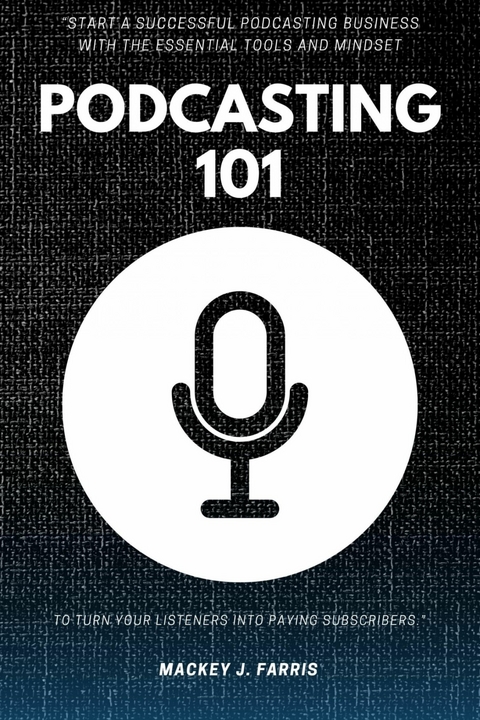 Podcasting 101:: -  Mackey J. Farris