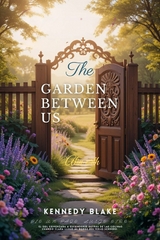 The Garden Between Us -  kennedy Blake