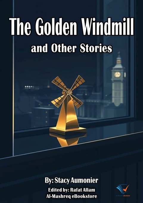 The Golden Windmill and Other Stories - Stacy Aumonier