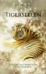 Die Gestaltwandler von Korsua: Tigerseelen -  M. J. Martens