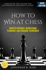 How to Win at Chess: - Jonathan K. Hari