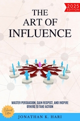 The Art of Influence: -  Jonathan K. Hari