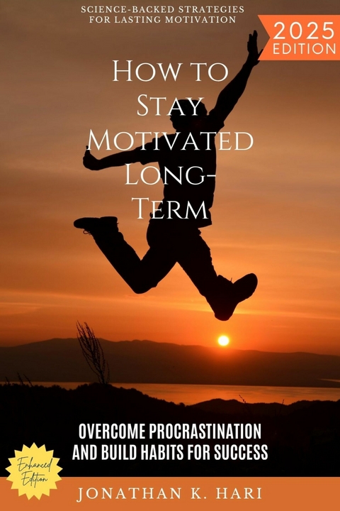 How to Stay Motivated Long-Term: -  Jonathan K. Hari
