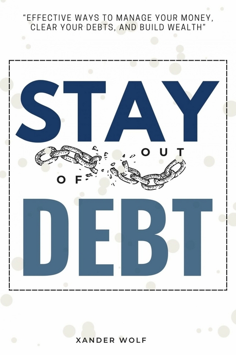 Stay Out of Debt:: -  Xander Wolf