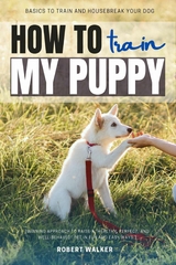 How to Train My Puppy: -  Robert Walker