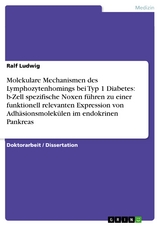 Molekulare Mechanismen des Lymphozytenhomings bei Typ 1 Diabetes: b-Zell spezifische Noxen f&uuml;hren zu einer funktionell relevanten Expression von  Adh&auml;sionsmolek&uuml;len im endokrinen Pankreas - Ralf Ludwig