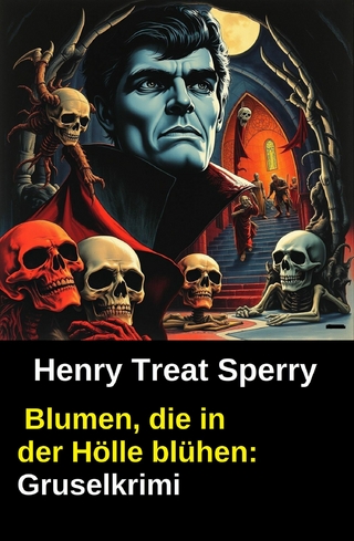 Blumen, die in der Hölle blühen: Gruselkrimi