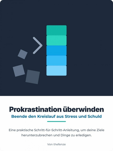Aufschieben &uuml;berwinden - Beende den Kreislauf aus Stress und Schuldgef&uuml;hlen Ein praktischer Schritt-f&uuml;r-Schritt-Leitfaden zum Aufbrechen deiner Ziele und zum Umsetzen deiner Aufgaben -  the fenze