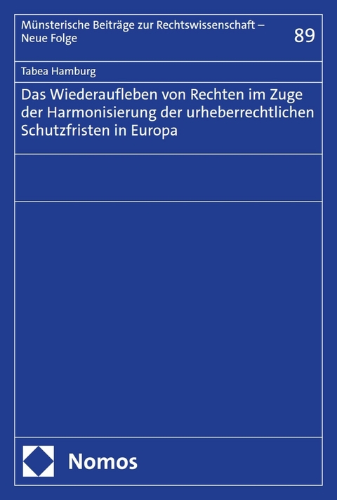 Das Wiederaufleben von Rechten im Zuge der Harmonisierung der urheberrechtlichen Schutzfristen in Europa - Tabea Hamburg