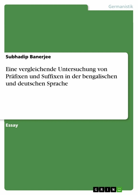 Eine vergleichende Untersuchung von Präfixen und Suffixen in der bengalischen und deutschen Sprache - Subhadip Banerjee