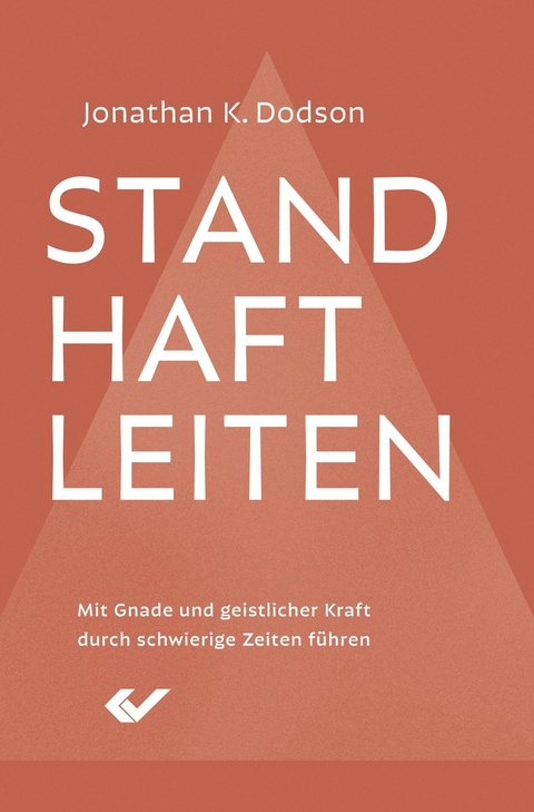Standhaft leiten - Jonathan K. Dodson