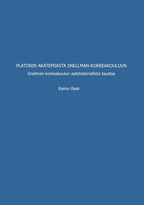 Platonin akatemiasta Snellman-korkeakouluun - Raimo Rask