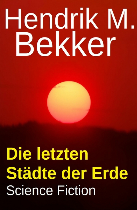 Die letzten St&auml;dte der Erde: Science Fiction -  Hendrik M. Bekker