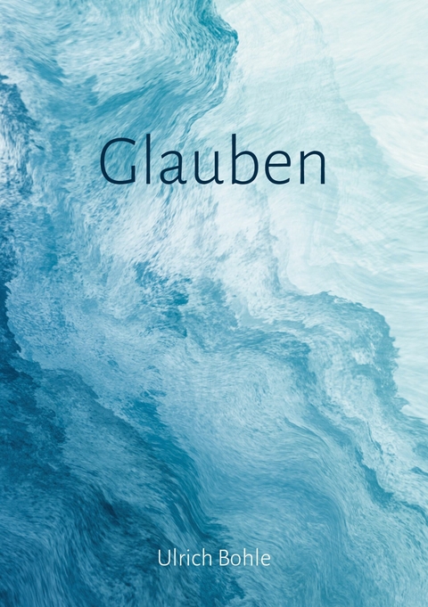 Glauben -  Ulrich Bohle