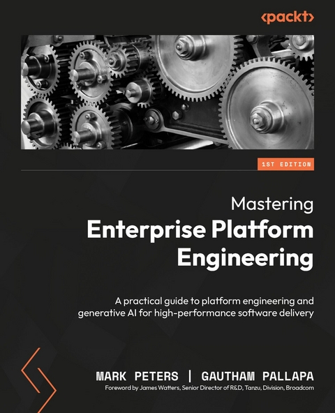 Mastering Enterprise Platform Engineering - Mark Peters, Gautham Pallapa