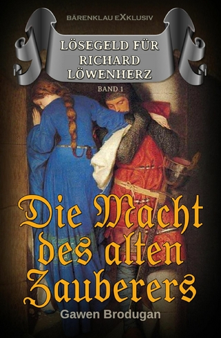 Lösegeld für Richard Löwenherz, Band 1: Die Macht des alten Zauberers