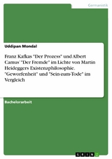 Franz Kafkas "Der Prozess" und Albert Camus&rsquo; "Der Fremde" im Lichte von Martin Heideggers Existenzphilosophie. "Geworfenheit" und "Sein-zum-Tode" im Vergleich - Uddipan Mondal