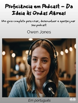 Proficiência Em Podcast - Da Ideia Às Ondas Aéreas -  Owen Jones