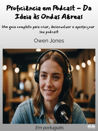 Proficiência Em Podcast - Da Ideia Às Ondas Aéreas