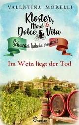 Kloster, Mord und Dolce Vita - Im Wein liegt der Tod - Valentina Morelli