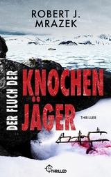 Der Fluch der Knochenj&auml;ger - Robert J. Mrazek
