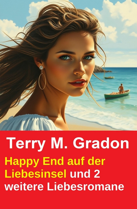 Happy End auf der Liebesinsel und 2 weitere Liebesromane -  Terry M. Gradon