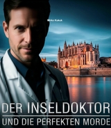 Mallorca: Der Inseldoktor und die perfekten Morde - Mirko Kukuk