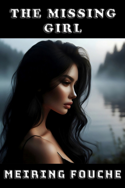 The Missing Girl -  Meiring Fouche,  Pieter Haasbroek