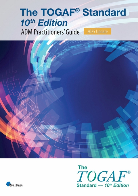 The TOGAF® Standard, 10th Edition - ADM Practitioners’ Guide – 2025 Update - The Open Group