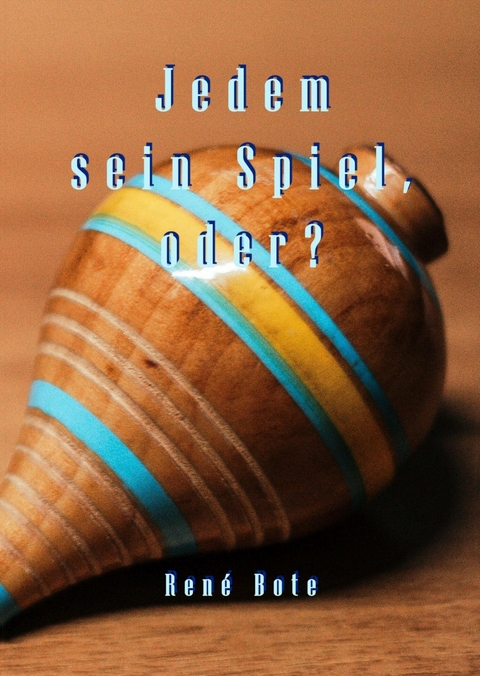 Jedem sein Spiel, oder? - Ren&eacute; Bote