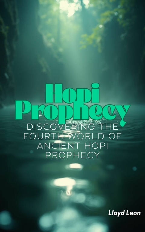 The Hopi Prophecies -  Lloyd Leon