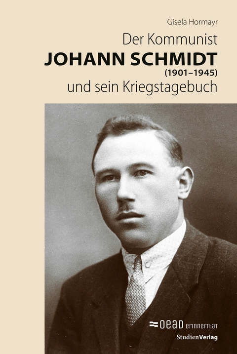 Der Kommunist Johann Schmidt (1901&ndash;1945) und sein Kriegstagebuch - Gisela Hormayr