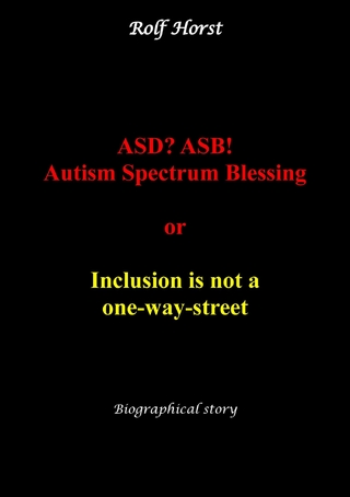 ASD? ASB! Autism Spectrum Blessing: Inclusion, Rinzai Zen, Diagnosis, Therapy, Addiction, Neurotypical, Overload, Meltdown, Shutdown, Masking, post-traumatic stress disorder