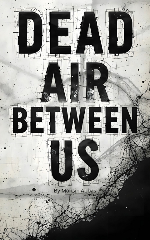 Dead Air Between Us -  Mohsin Abbas