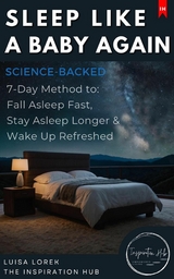 Sleep Like a Baby Again (The Science-Backed 7-Day Method to Fall Asleep Fast, Stay Asleep Longer & Wake Up Refreshed) -  Luisa Lorek