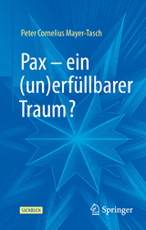 Pax – ein (un)erfüllbarer Traum? -  Peter Cornelius Mayer-Tasch