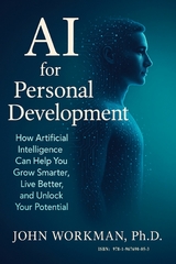 AI for Personal Development -  Ph.D. John Workman