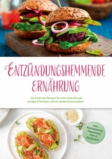 Entzündungshemmende Ernährung: Die leckersten Rezepte für mehr Lebensfreude, weniger Schmerzen und ein starkes Immunsystem - inkl. Brotrezepten, Fingerfood, Dips & Getränken - Annalena Kosegarten