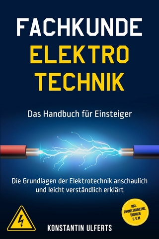 Fachkunde Elektrotechnik - Das Handbuch für Einsteiger: Die Grundlagen der Elektrotechnik anschaulich und leicht verständlich erklärt - inkl. Formelsammlung, Übungen u. v. m.