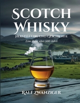 Scotch Whisky - Herstellung und Geschichte - Ralf Zwanziger